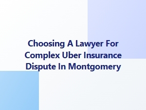 Montgomery Uber Insurance Dispute Lawyer Guide