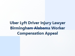 Birmingham Uber & Lyft Worker Compensation Appeals